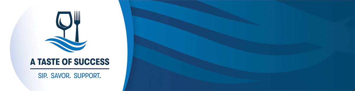 Experience A Taste of Success April 26, 2024! Sip. Savor. Support.